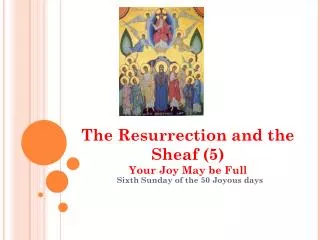The Resurrection and the Sheaf (5) Your Joy May be Full