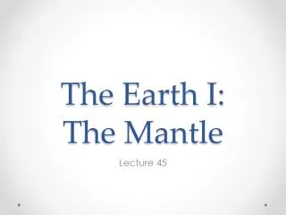 The Earth I: The Mantle