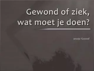 Gewond of ziek, wat moet je doen?