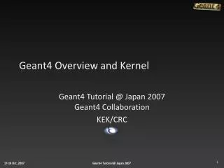 Geant4 Overview and Kernel