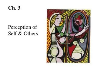 Ch. 3 Perception of Self &amp; Others