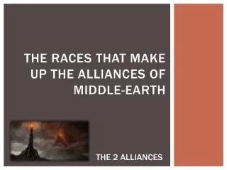 THE RACES THAT MAKE UP THE ALLIANCEs OF MIDDLE-EARTH