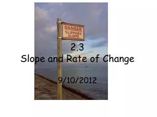 2.3 Slope and Rate of Change 9/10/2012