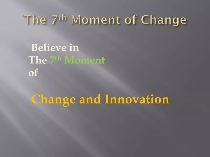 the 7 th moment of change