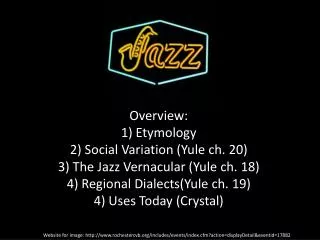 Overview: 1) Etymology 2 ) Social Variation (Yule ch. 20) 3) The Jazz Vernacular (Yule ch. 18)