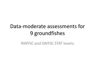 Data-moderate assessments for 9 groundfishes