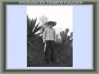 VIVIENDO EN TIEMPOS PASADOS