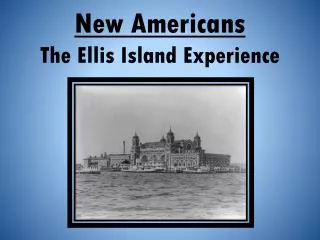 New Americans The Ellis Island Experience