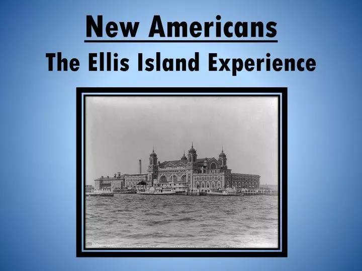 new americans the ellis island experience