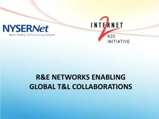 R&amp;E Networks Enabling Global T&amp;L Collaborations