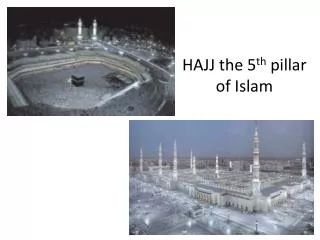 HAJJ the 5 th pillar of Islam