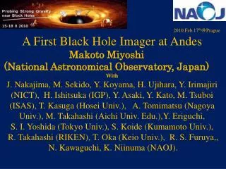 2010.Feb.17 th ? Prague A First Black Hole Imager at Andes Makoto Miyoshi