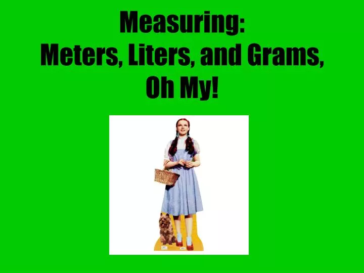 measuring meters liters and grams oh my