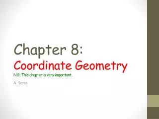 Chapter 8: C oordinate Geometry N.B. This chapter is very important.