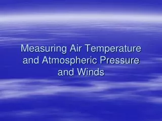 Measuring Air Temperature and Atmospheric Pressure and Winds