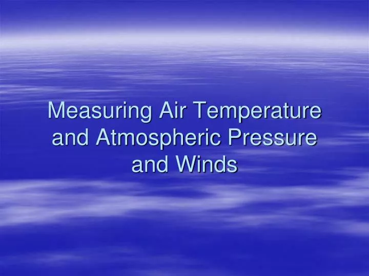 measuring air temperature and atmospheric pressure and winds