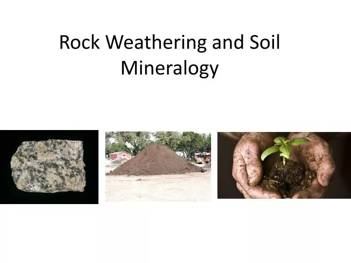 rock weathering and soil mineralogy