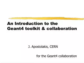 An Introduction to the Geant4 toolkit &amp; collaboration