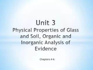 Unit 3 Physical Properties of Glass and Soil, Organic and Inorganic Analysis of Evidence