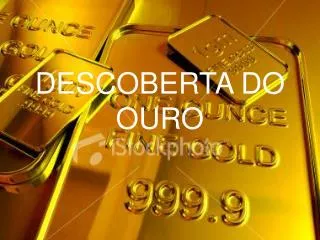 DESCOBERTA DO OURO