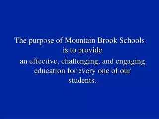 The purpose of Mountain Brook Schools is to provide