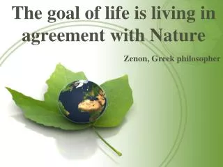 The goal of life is living in agreement with Nature