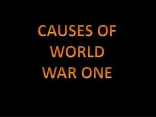 CAUSES OF WORLD WAR ONE