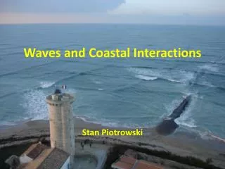 Waves and Coastal Interactions