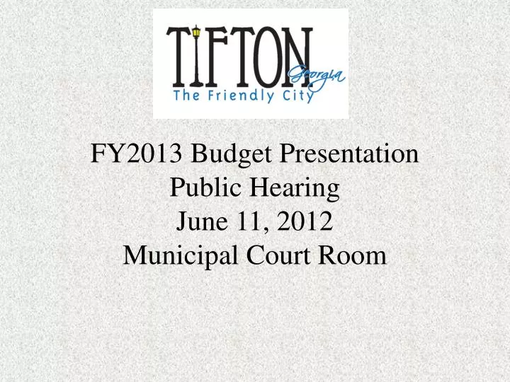 fy2013 budget presentation public hearing june 11 2012 municipal court room