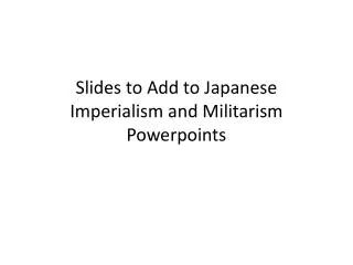 Slides to Add to Japanese Imperialism and Militarism Powerpoints
