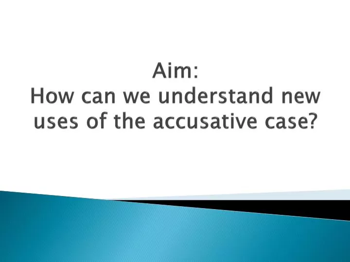 aim how can we understand new uses of the accusative case