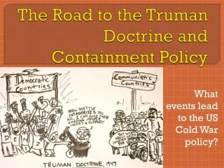 The Road to the Truman Doctrine and Containment Policy
