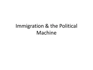 Immigration &amp; the Political Machine