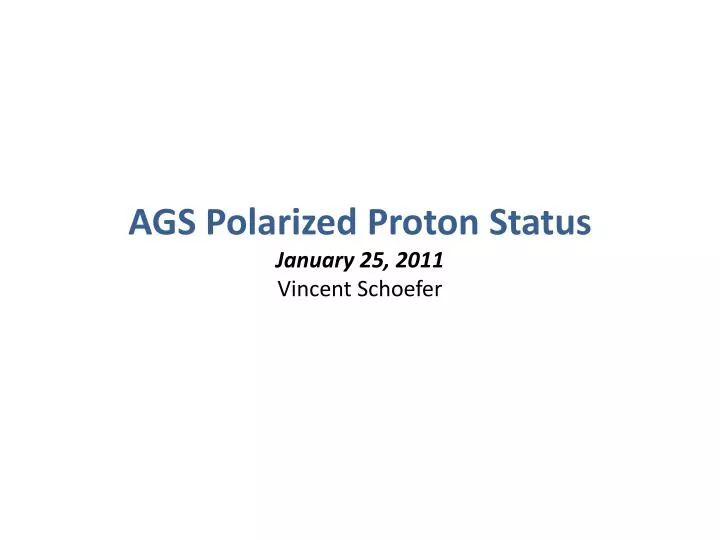 ags polarized proton status january 25 2011 vincent schoefer