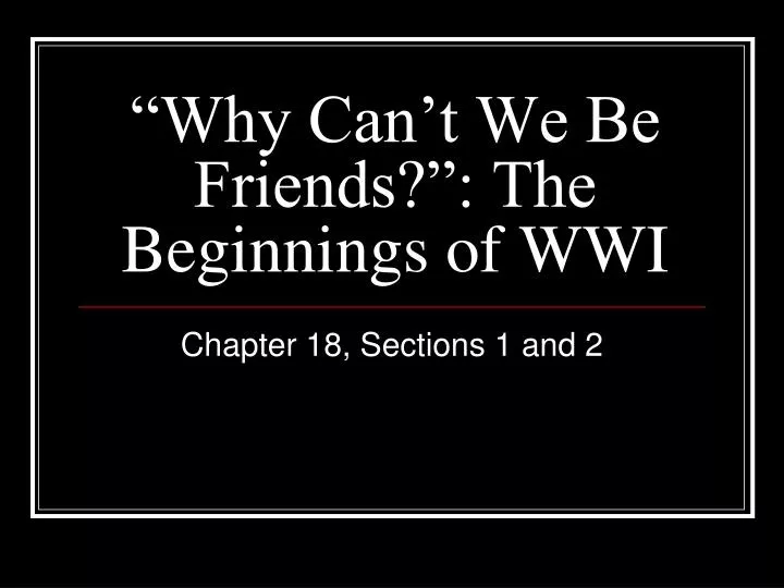 why can t we be friends the beginnings of wwi