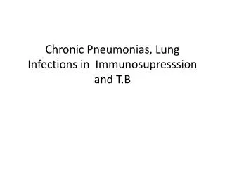 Chronic Pneumonias, Lung Infections in Immunosupresssion and T.B