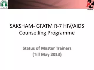 SAKSHAM- GFATM R-7 HIV/AIDS Counselling Programme