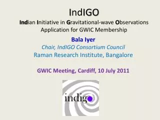 Bala Iyer Chair, IndIGO Consortium Council Raman Research Institute, Bangalore