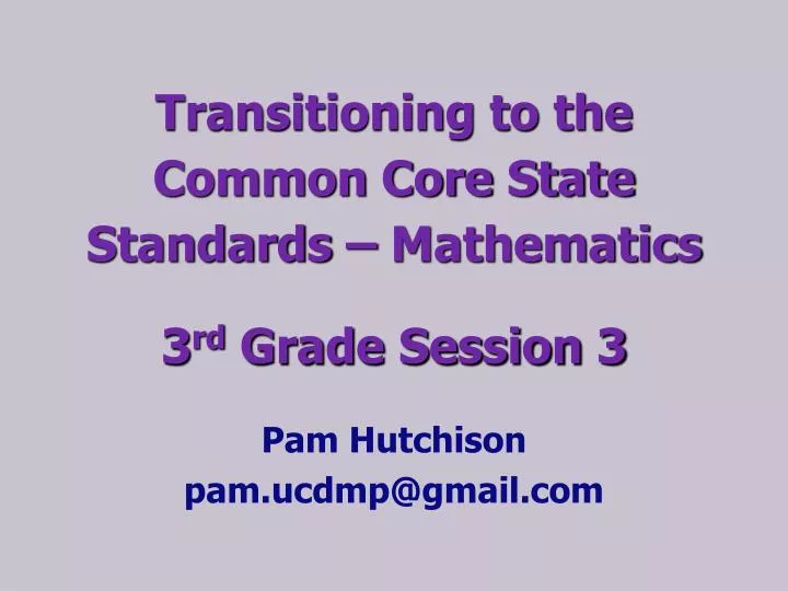 transitioning to the common core state standards mathematics 3 rd grade session 3