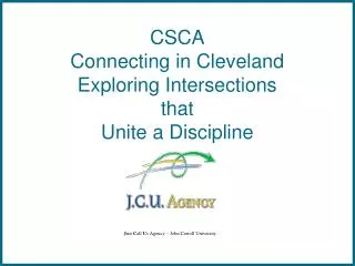 CSCA Connecting in Cleveland Exploring Intersections that Unite a Discipline