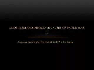 Long term and immediate causes of World War II.