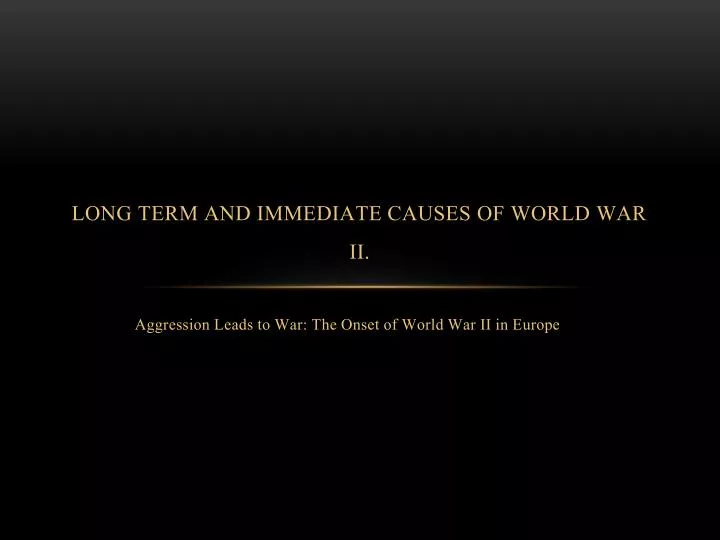 long term and immediate causes of world war ii