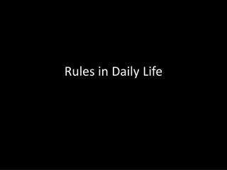 Rules in Daily Life