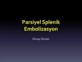 parsiyel splenik embolizasyon