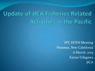 Update of JICA Fisheries Related Activities in the Pacific