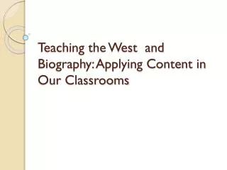 Teaching the West and Biography: Applying Content in Our Classrooms