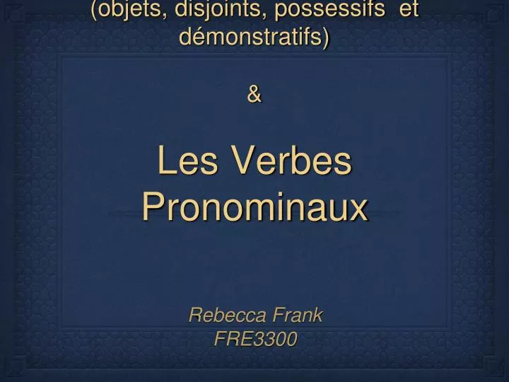 les pronoms objets disjoints possessifs et d monstratifs les verbes pronominaux