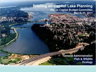 Briefing on Capitol Lake Planning House Capital Budget Committee March 24, 2011
