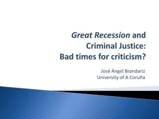 Great Recession and Criminal Justice: Bad times for criticism?