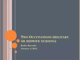 Two Occupations (military or midwife nursing)